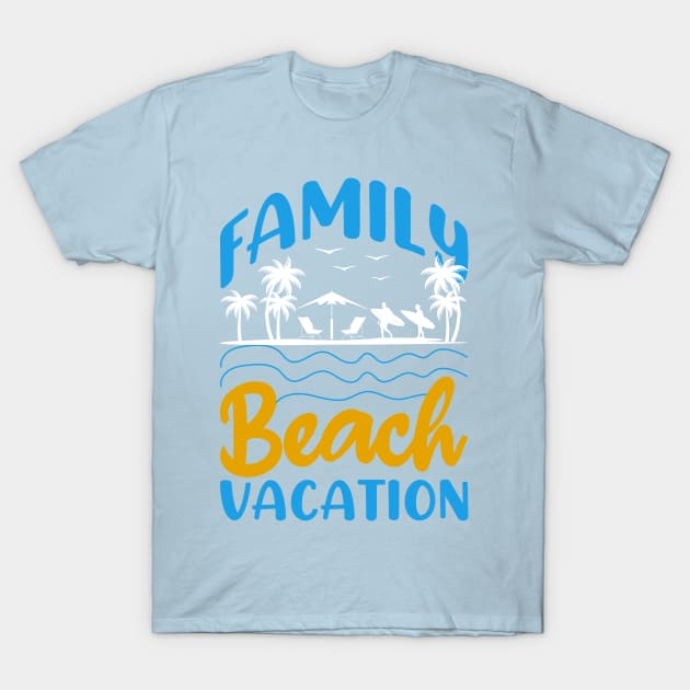 Family Beach Vacation T-Shirt by Kingdom Arts and Designs